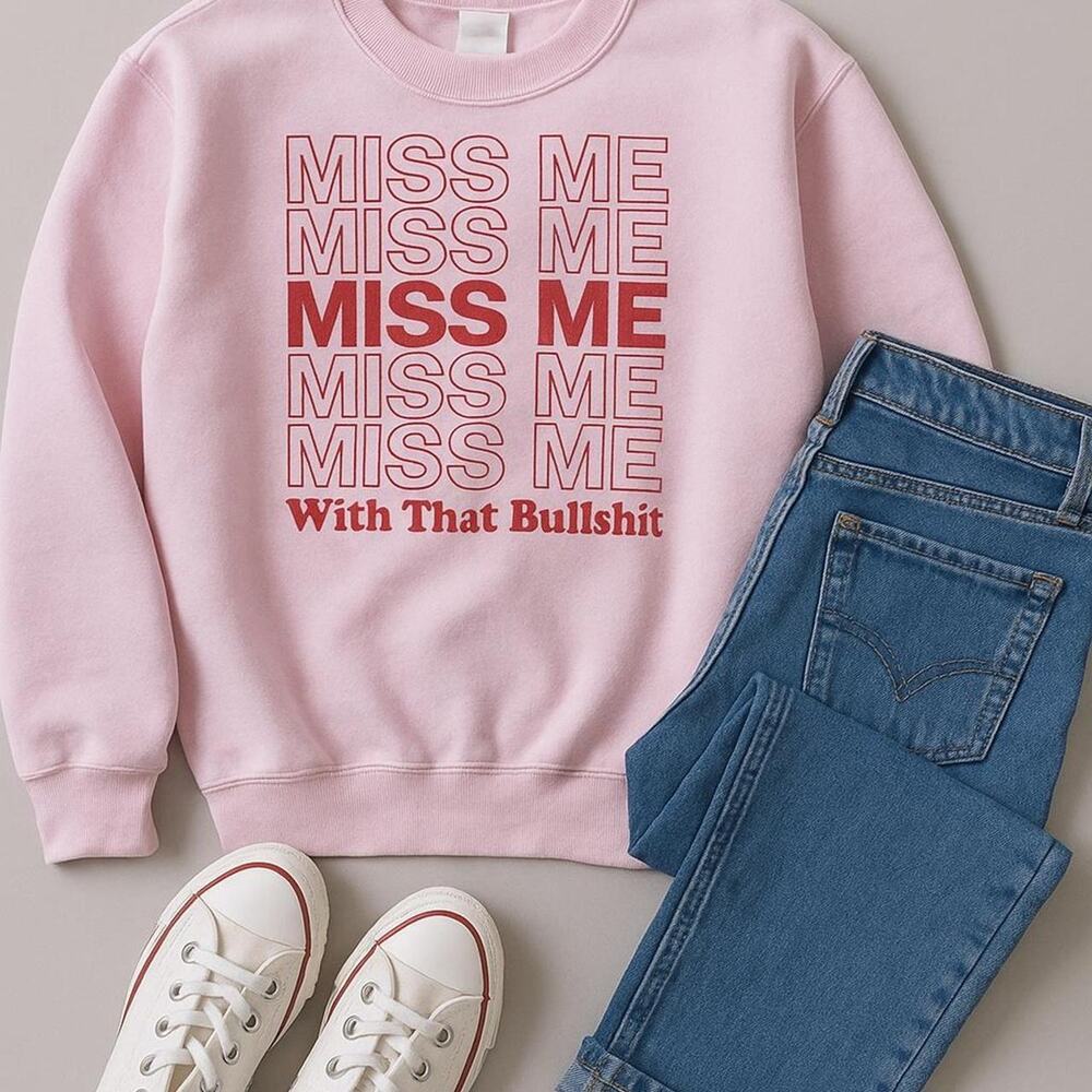 Pink Graphic Sweatshirt ,“Miss Me With That Bullshit” Crewneck • Unisex Pullover